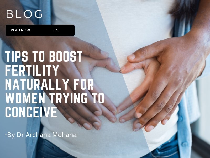 Tips to Boost Fertility Naturally for Women Trying to Conceive | Fertility Treatment in Indore – Dr. Archana Mohana